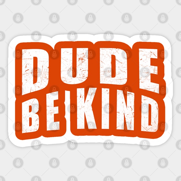 Dude Be Kind Anti-Bullying Orange Sticker by zerouss